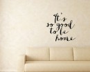 Quotes - It's So Good To Be Home Family Quote Wall Stickers Vinyl Lettering